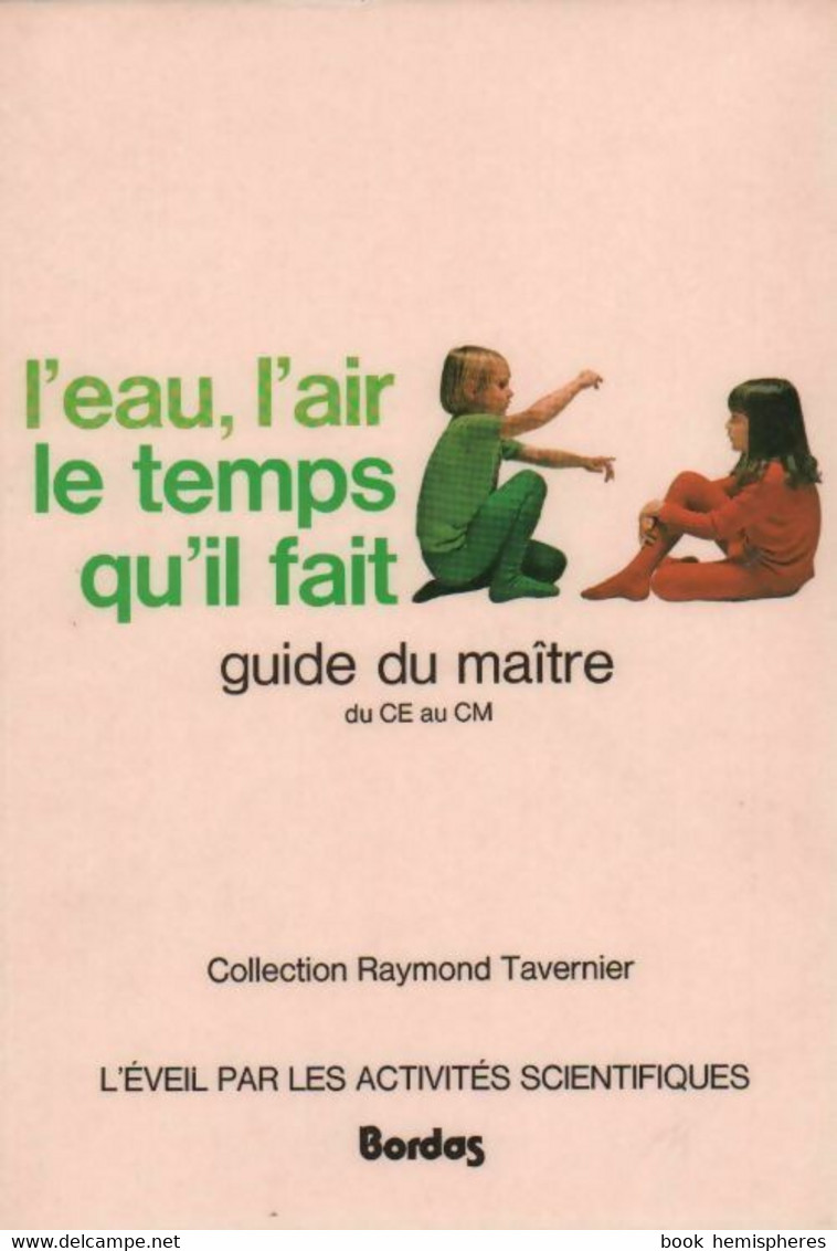 L'eau, L'air Le Temps Qu'il Fait. Guide Du Maître Du CE Au CM De Raymond Tavernier (0) - 0-6 Ans