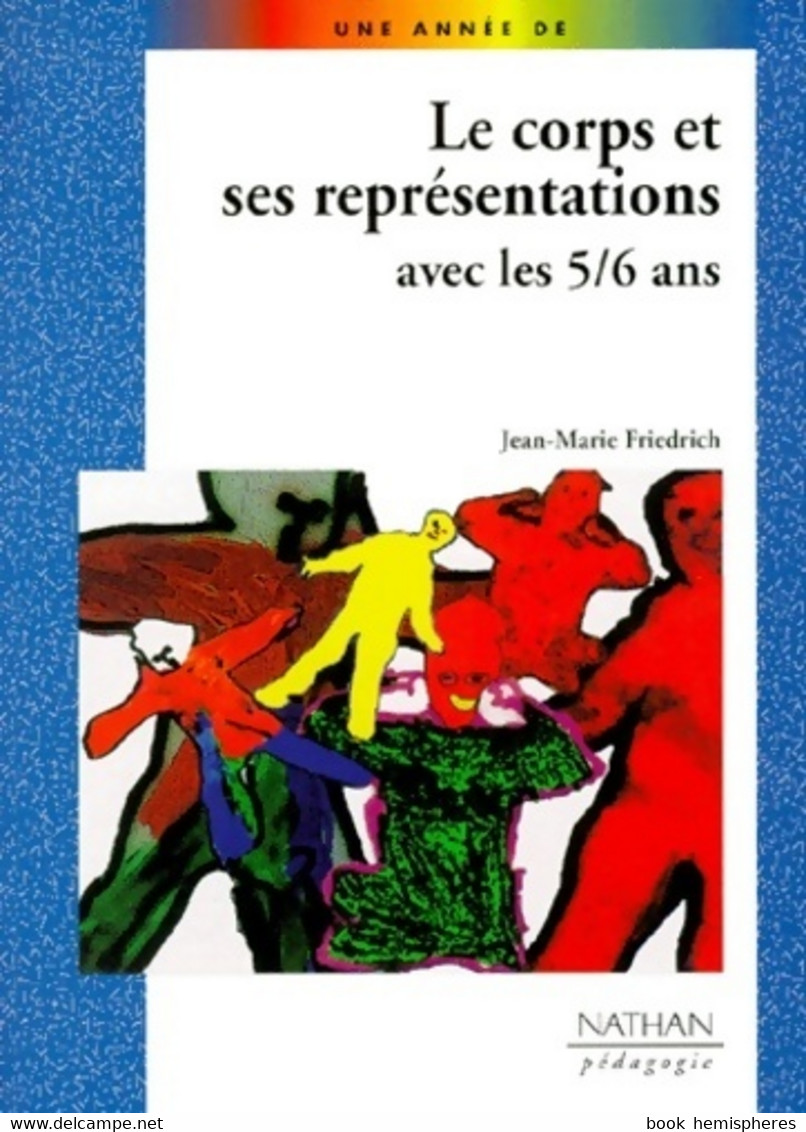 Le Corps Et Ses Representations Avec Les 5/6 Ans De Jean-marie Friedrich (1999) - 0-6 Anni