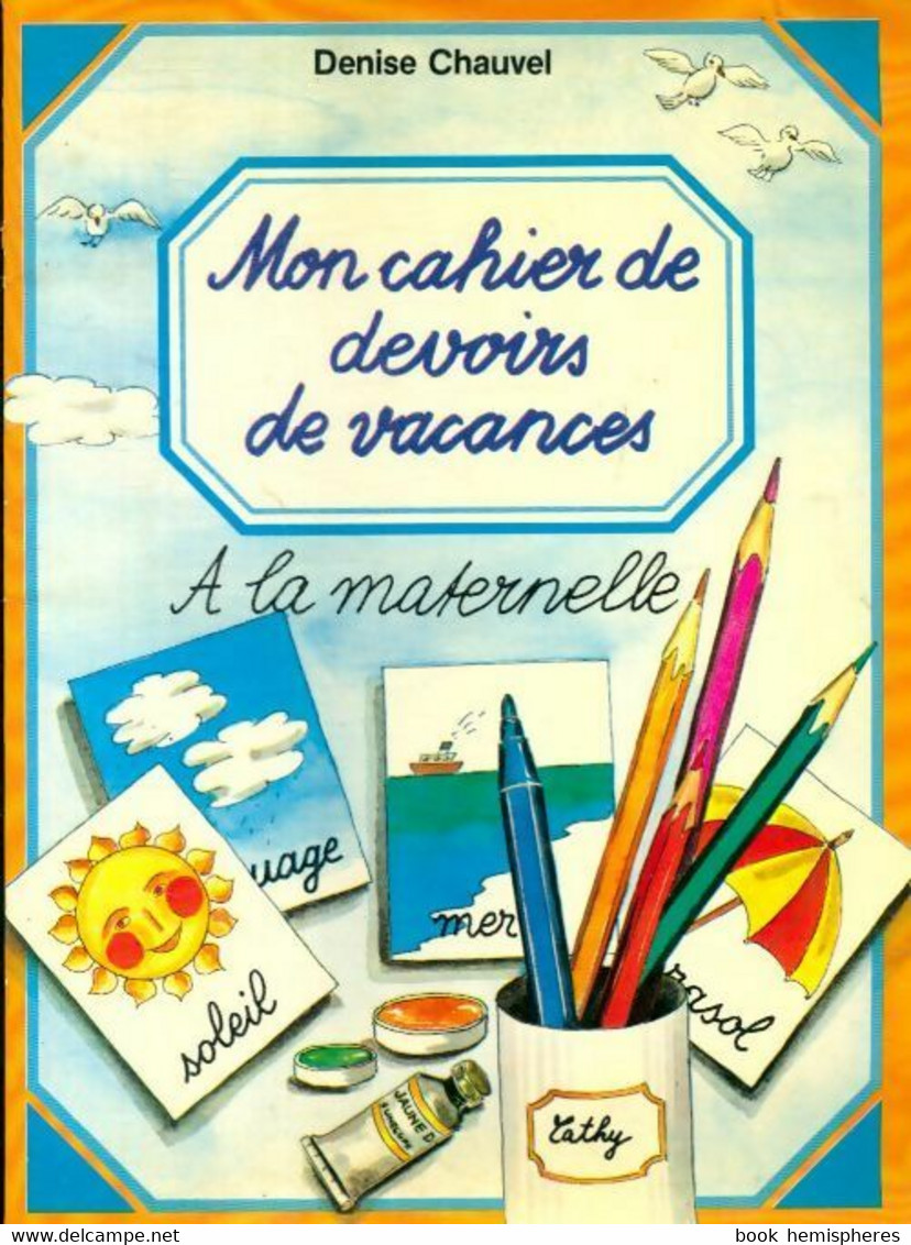 Mon Cahier De Devoir De Vacances à La Maternelle De Denise Chauvel (1984) - 0-6 Years Old