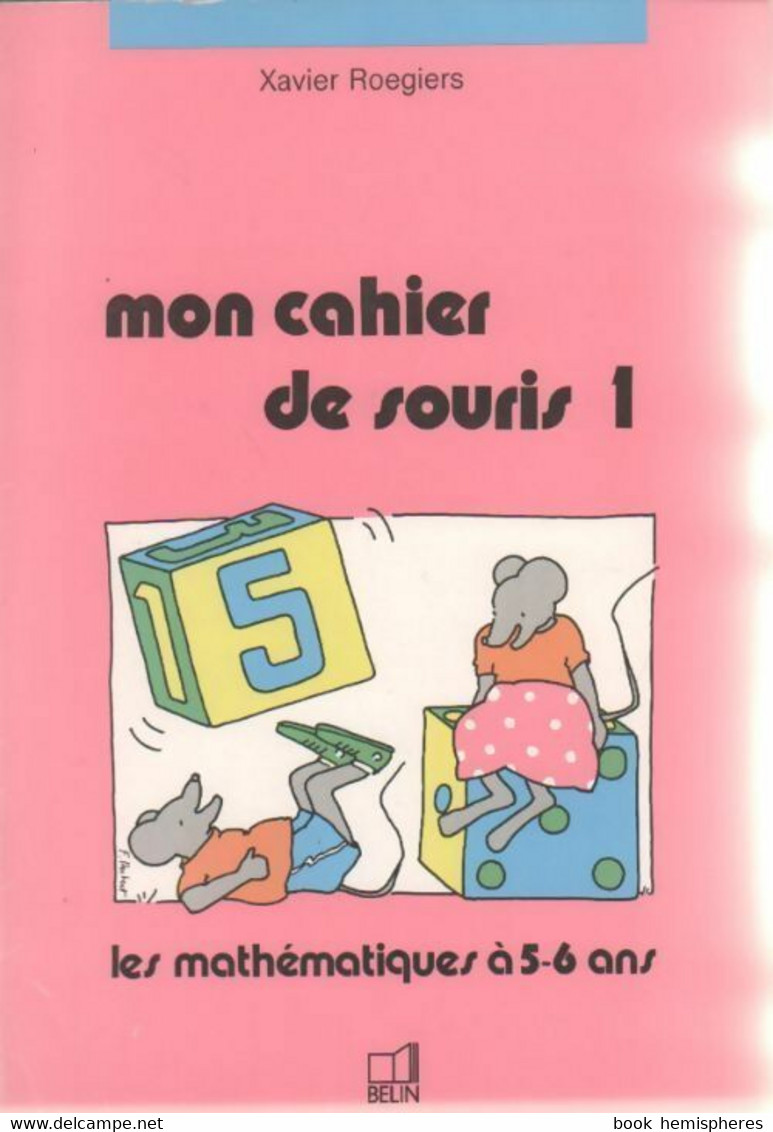 Mon Cahier De Souris Tome I : Jeux Et Exercices Mathématiques à 5/6 Ans  De X Roegiers (1988) - 0-6 Anni