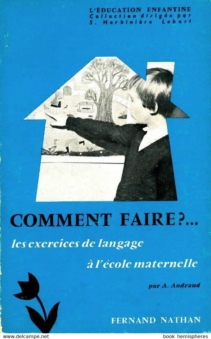 Comment Faire ? Les Exercices De Langage à L'école Maternelle De A. Andraud (1970) - 0-6 Jaar