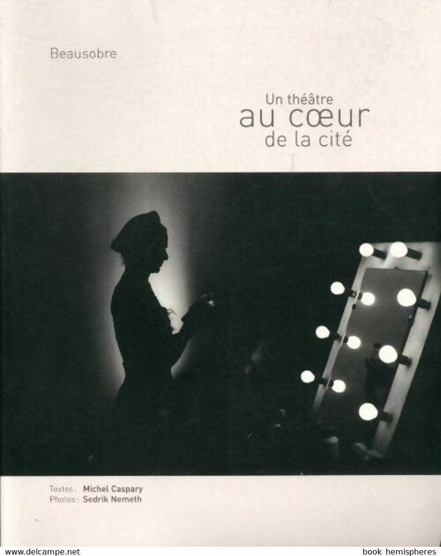 Un Théâtre Au Coeur De La Cité De Michel Caspary (2006) - Autres & Non Classés