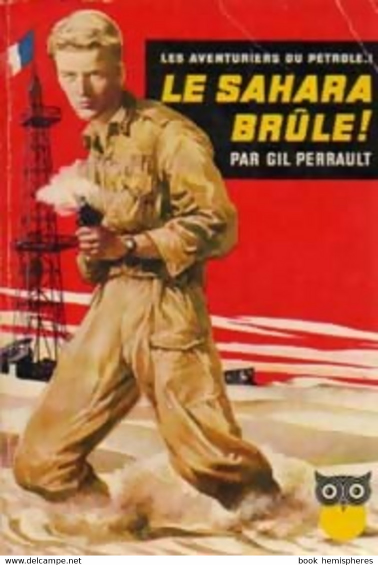 Le Sahara Brûle ! De Gilles Perrault (1957) - Oud (voor 1960)