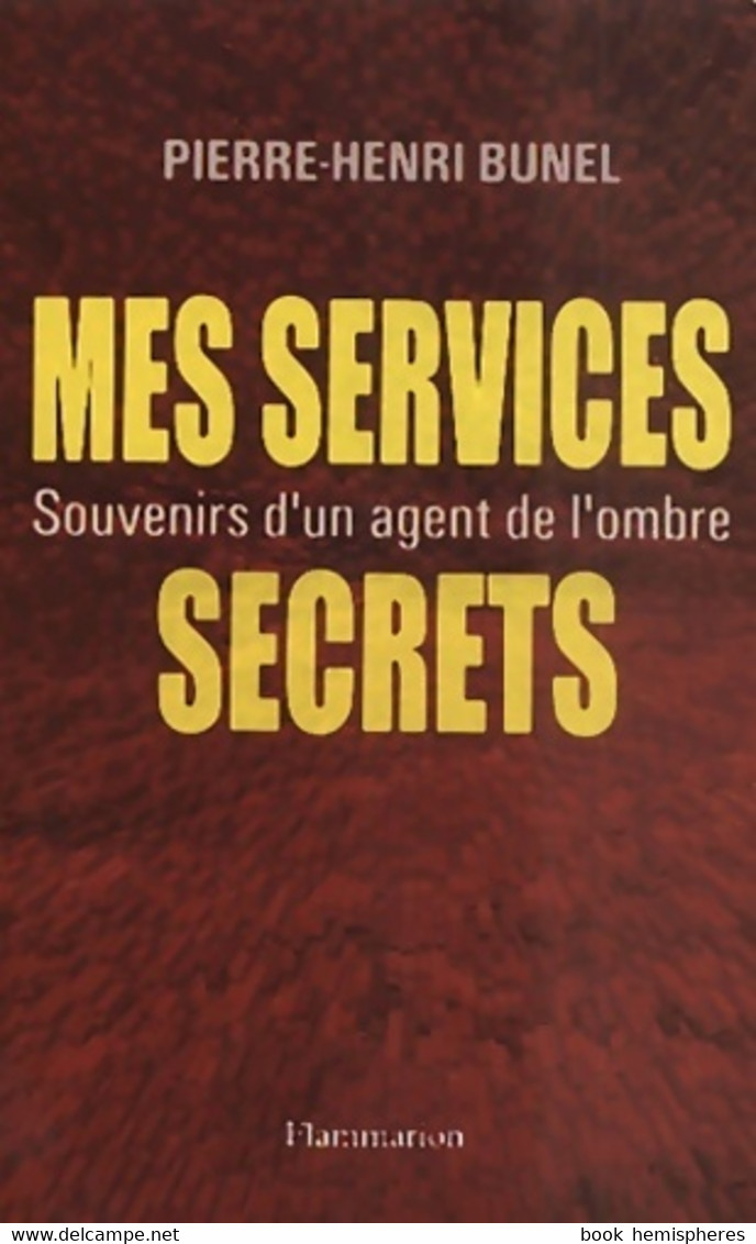 Mes Services Secrets. Souvenirs D'un Agent De L'ombre De Pierre-Henri Bunel (2001) - Antiguos (Antes De 1960)