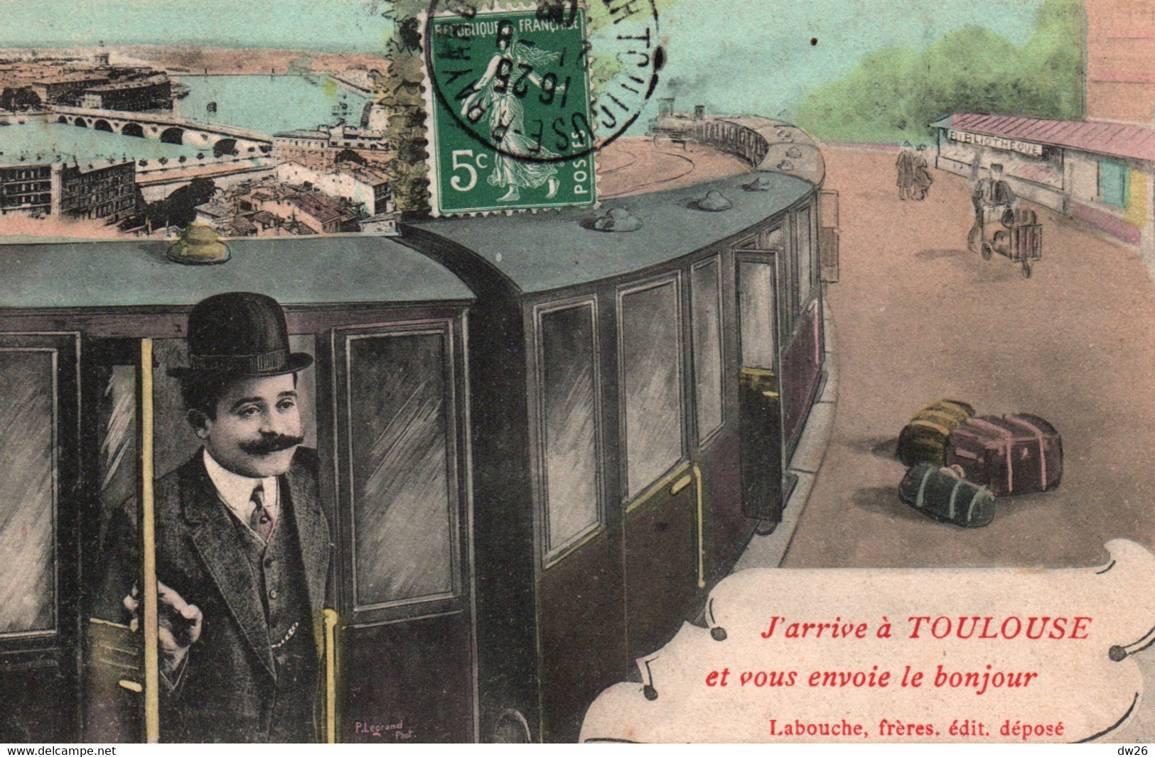 J'arrive à Toulouse En Train, Je Vous Envoie Le Bonjour (Monsieur) Carte Illustrée Labouche Frères (P. Legrand Phot.) - Toulouse