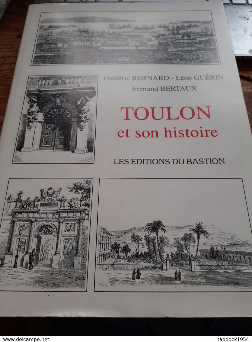 TOULON Et Son Histoire FREDERIC BERNARD LEON GUERIN FERNAND BERTAUX éditions Du Bastion 1991 - Côte D'Azur