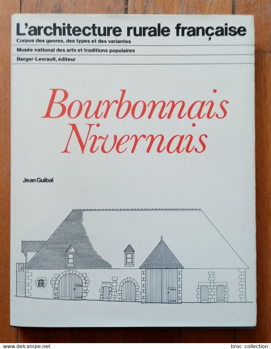 L'architecture Rurale Française, Bourbonnais Nivernais, Jean Guibal, 1982, Musée Des Arts Et Traditions Populaires - Bourbonnais