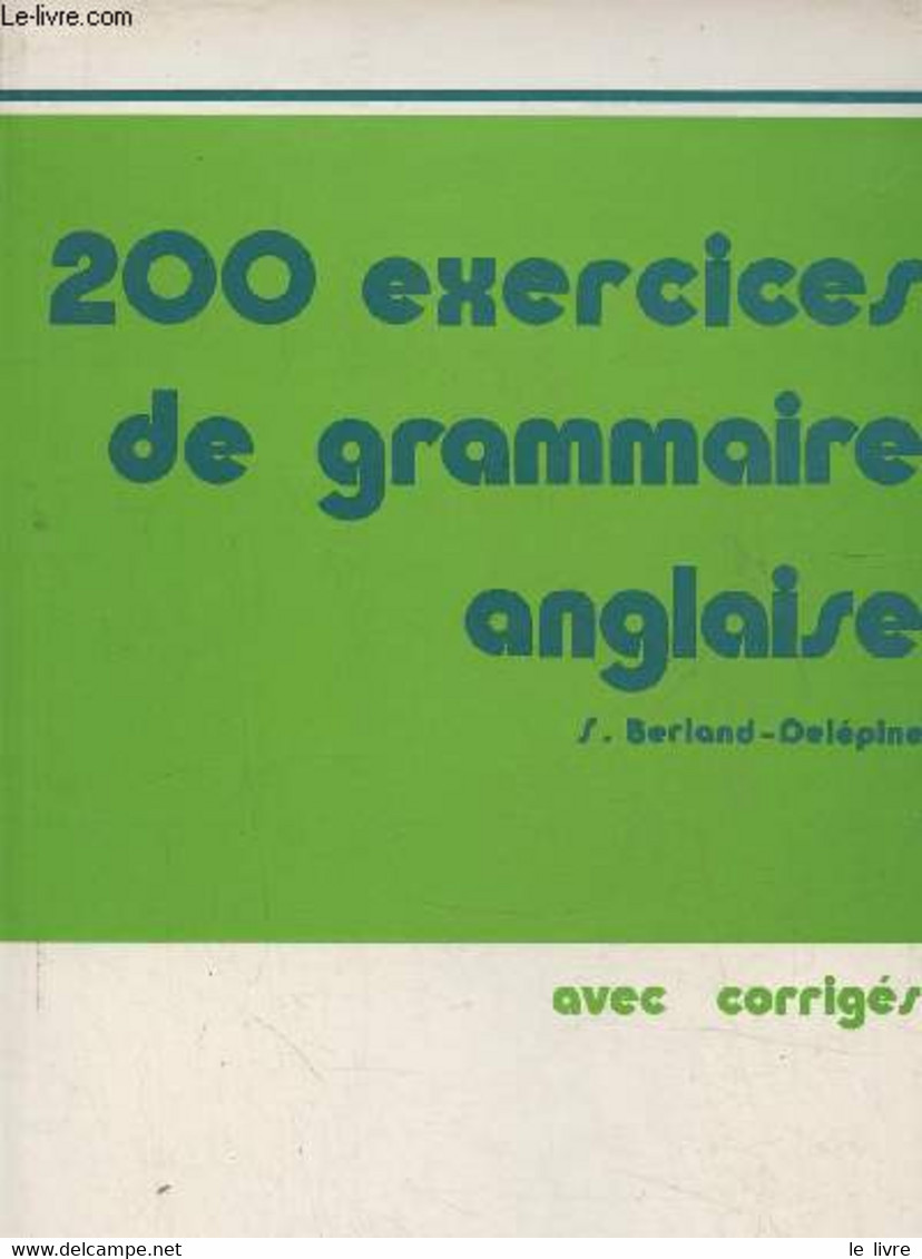 200 Exercices De Grammaire Anglaise Avec Corrigés - Berland-Delépine S., Butler R. - 1995 - Inglés/Gramática