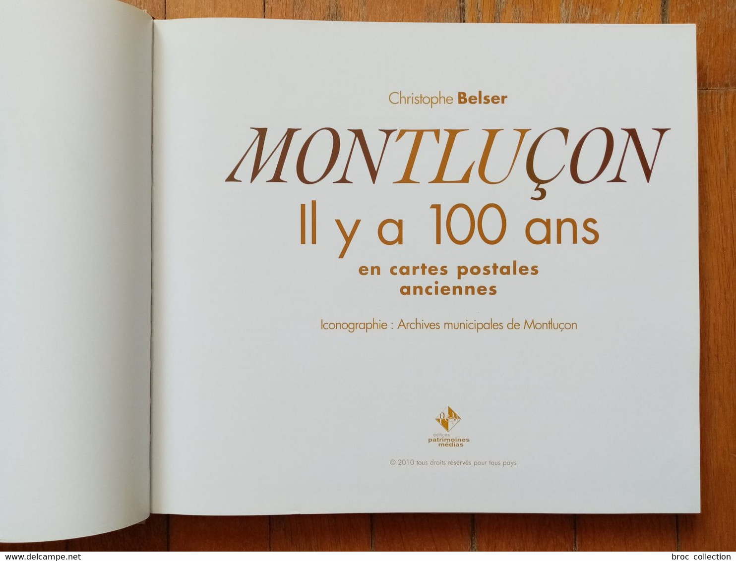 Montluçon Il Y A 100 Ans En Cartes Postales Anciennes, Christophe Belser, 2010, Préface De Daniel Dugléry - Bourbonnais