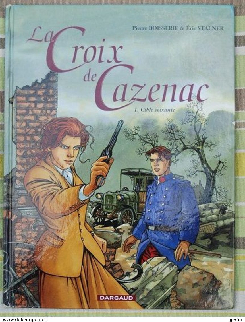 La Croix De Cazenac Tome 1, Cible Soixante, Boisserie Stalner - Croix De Cazenac, La