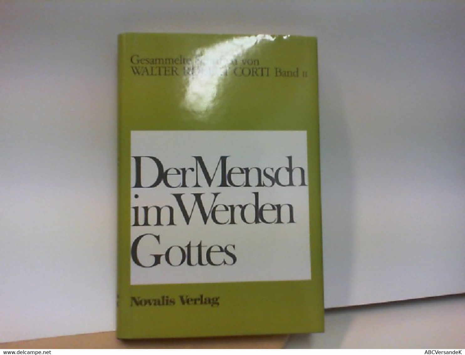 Gesammelte Schriften Von Walter Robert Corti. Band 2 .  DER MENSCH IM WERDEN GOTTES - Filosofie