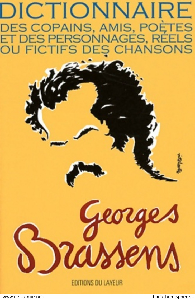 Georges Brassens : Dictionnaire Des Copains Amis Poètes Et Des Personnages Réels Ou Fictifs Des Chansons De Michel Brill - Musique