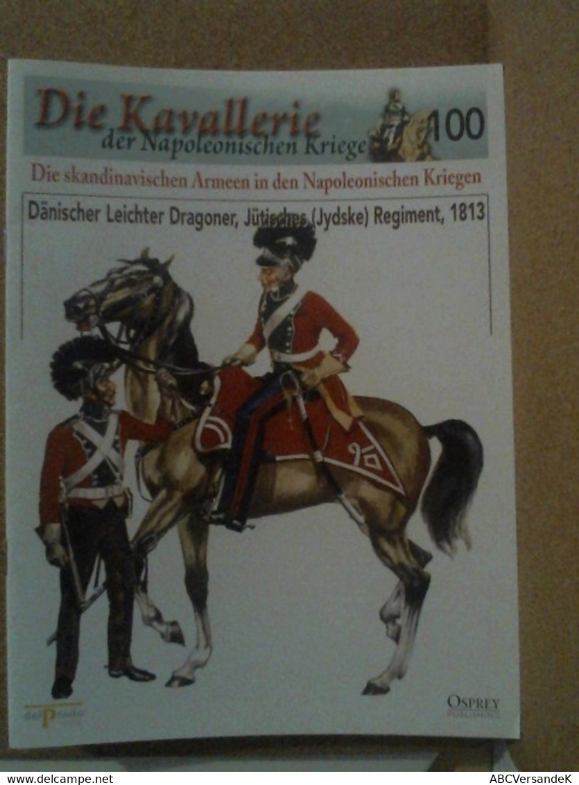 Die Kavallerie Der Napoleonischen Kriege 100 - Die Skandinavischen Aremeen In Den Napoleonischen Kriegen - Policía & Militar