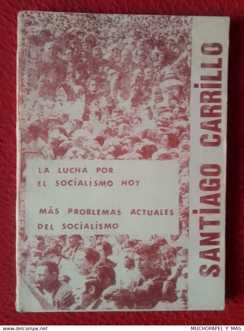 ANTIGUO LIBRO 1972 SANTIAGO CARRILLO PCE LA LUCHA POR EL SOCIALISMO HOY MÁS PROBLEMAS ACTUALES DEL SOCIALISMO...POLÍTICA - Droit Et Politique