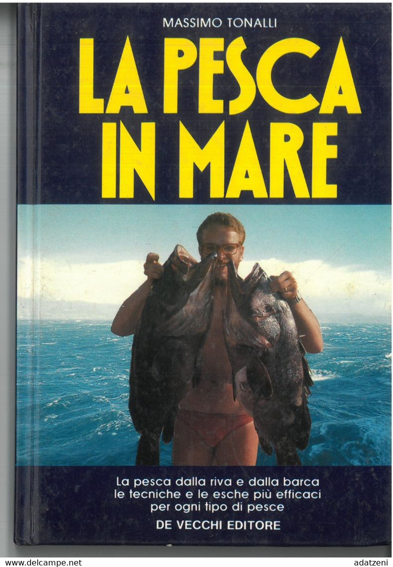 LA PESCA IN MARE MASSIMO TONALLI DE VECCHI EDITORE   PAGINE 62 DIMENSIONI 20X13 CM.  ANNO 1990 COPERTINA RIGIDA - Caza Y Pesca