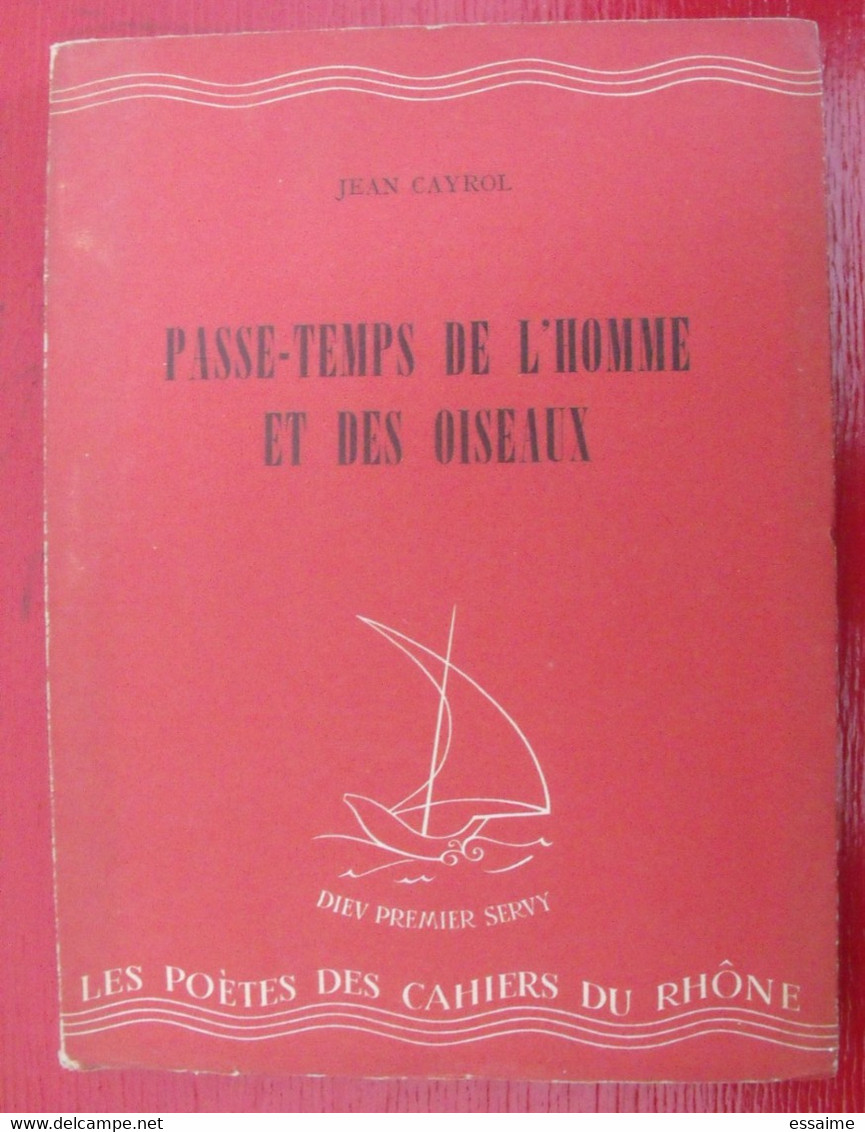 Passe-temps De L'homme Et Des Oiseaux. Jean Cayrol. Cahiers Du Rhône 1947. Numéroté. - Auteurs Français