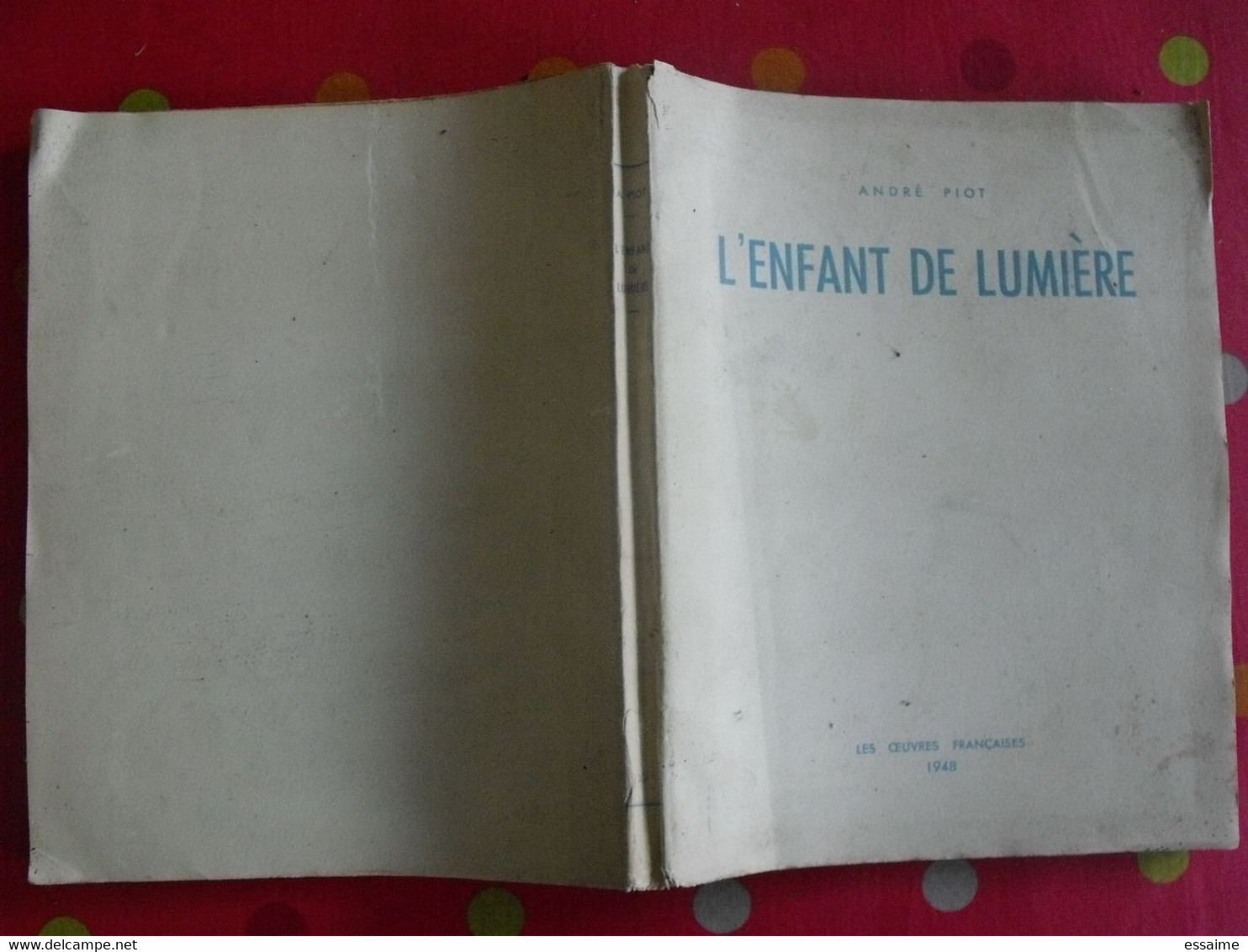 L'enfant De Lumière. André Piot. Les Oeuvres Françaises 1948. Poésie.  Dédicace. Autographe - French Authors