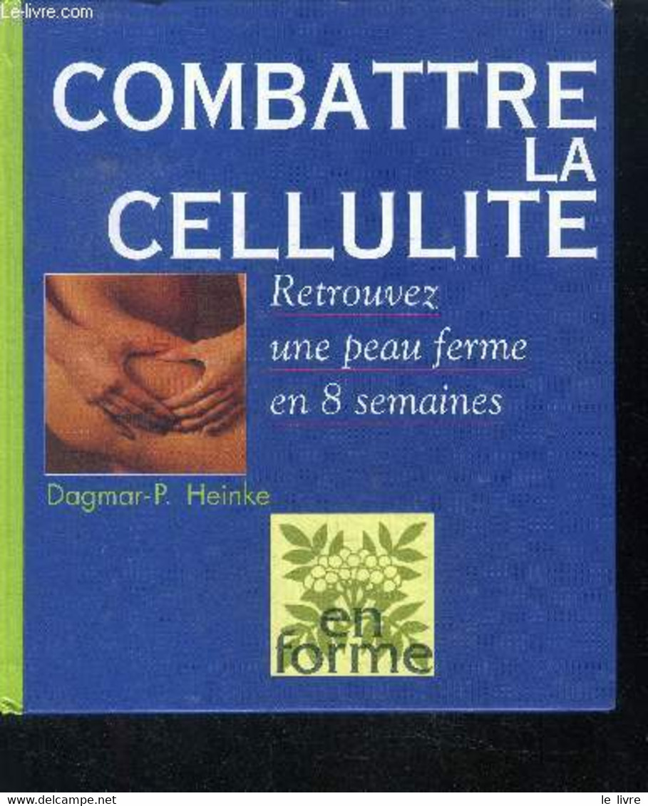 Combattre La Cellulite - Retrouver Une Peau Ferme En 8 Semaines - Colletion En Forme - Heinke Dagmar-p. - 0 - Books