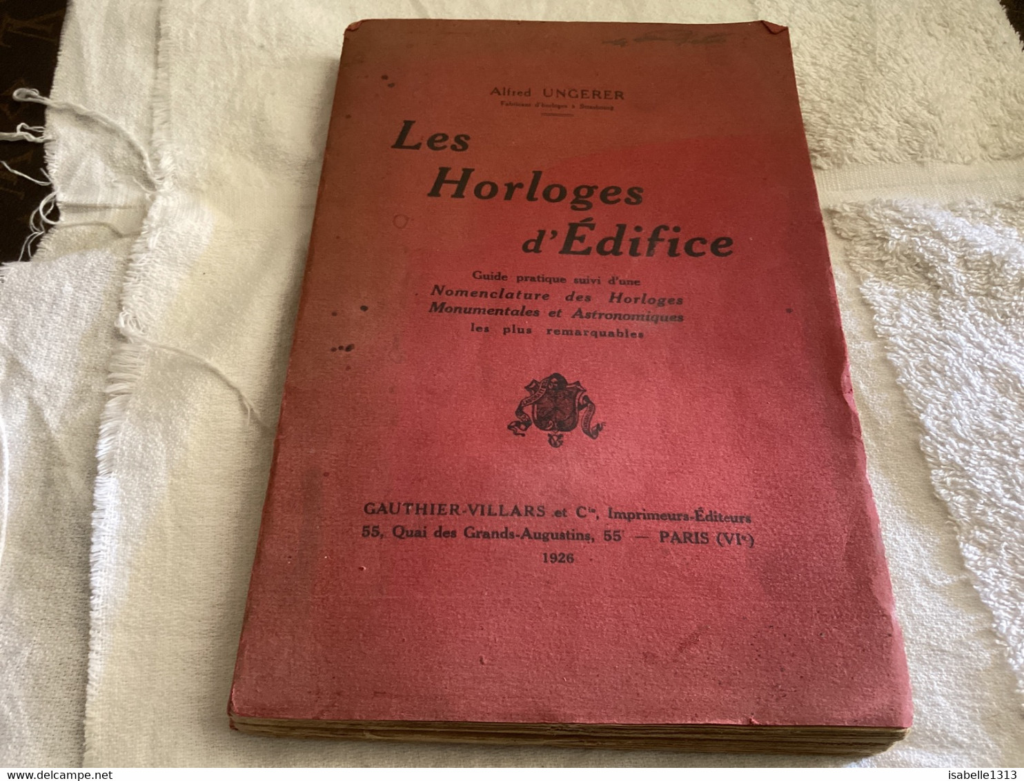 Les Horloges D édifice 1926  Guide Pratique Suivi D’une Nomenclature Des Horloges Monumental Et Astronomique Les Plus Re - Otros & Sin Clasificación