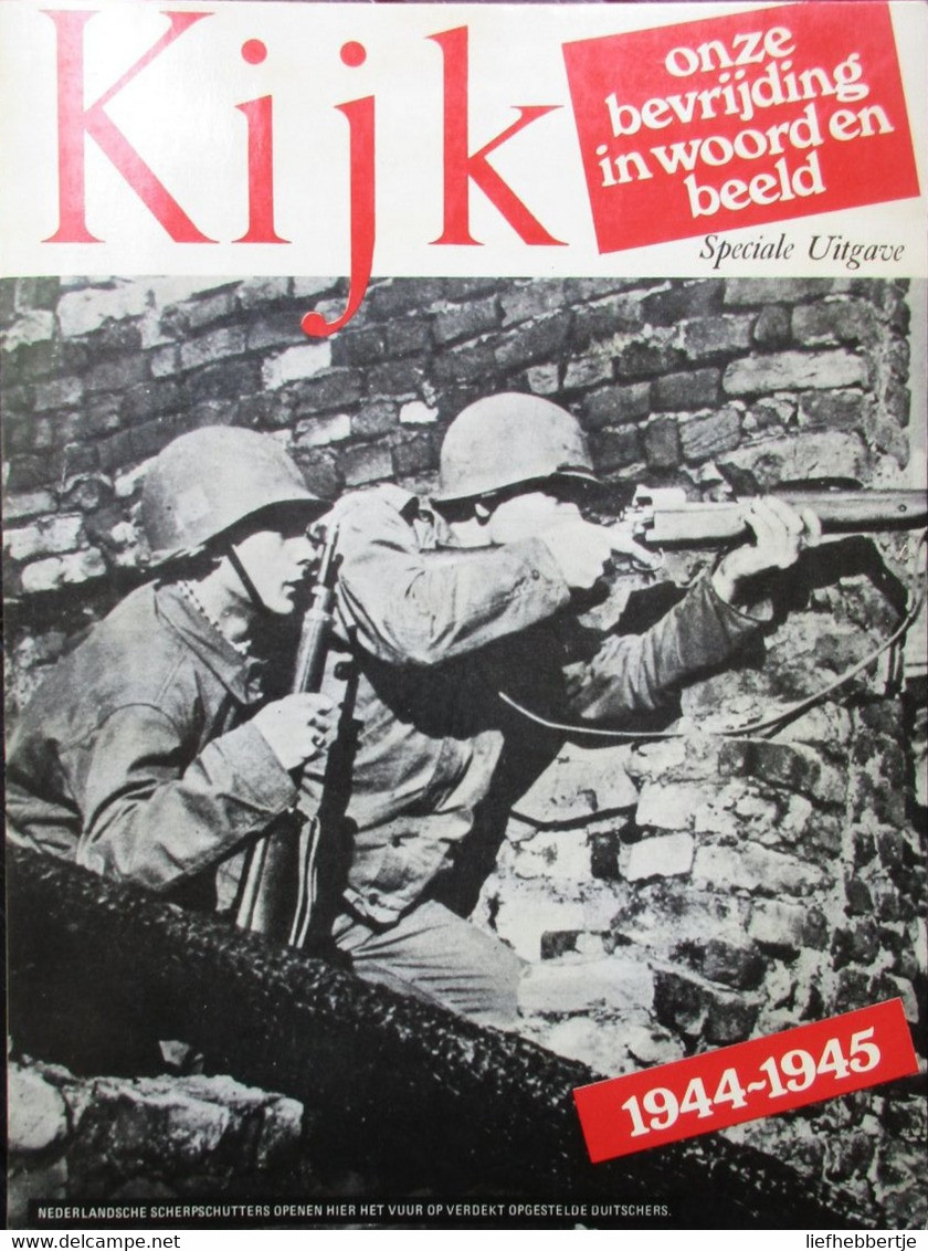 Kijk - Onze Bevrijding In Woord En Beeld - Speciale Uitgave 1944-1945 -  WO II - Oorlog 1939-45