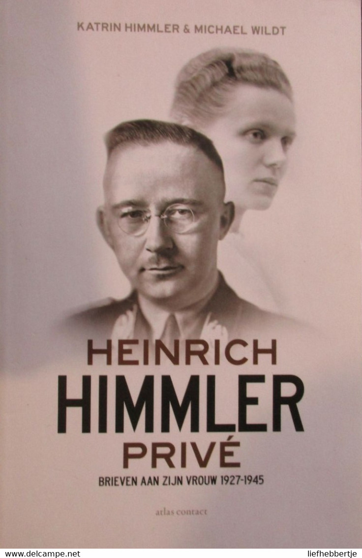 Heinrich Himmler Privé - Brieven Aan Zijn Vrouw 1927-1945 - Guerra 1939-45