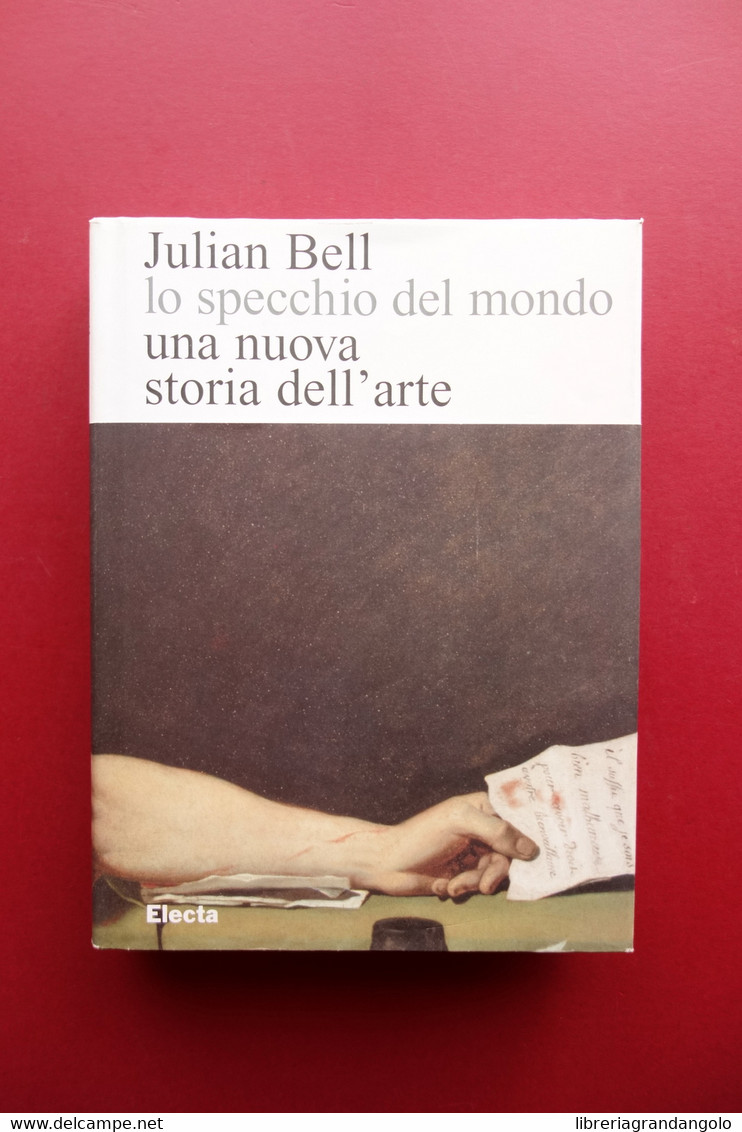 Lo Specchio Del Mondo Una Nuova Storia Dell'Arte Julian Bell Electa 2008 - Unclassified