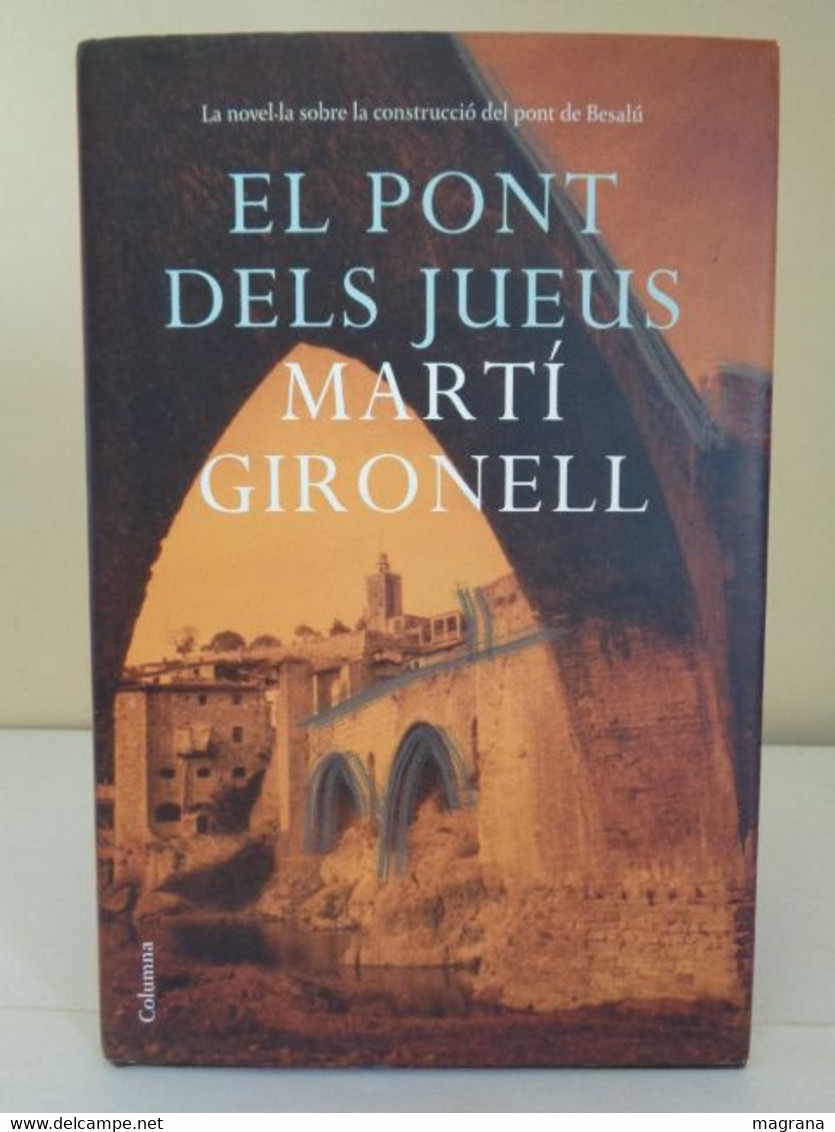 El Pont Dels Jueus. La Novel·la Sobre La Construcció Del Pont De Besalú. Martí Gironell. 2007. - Cultural