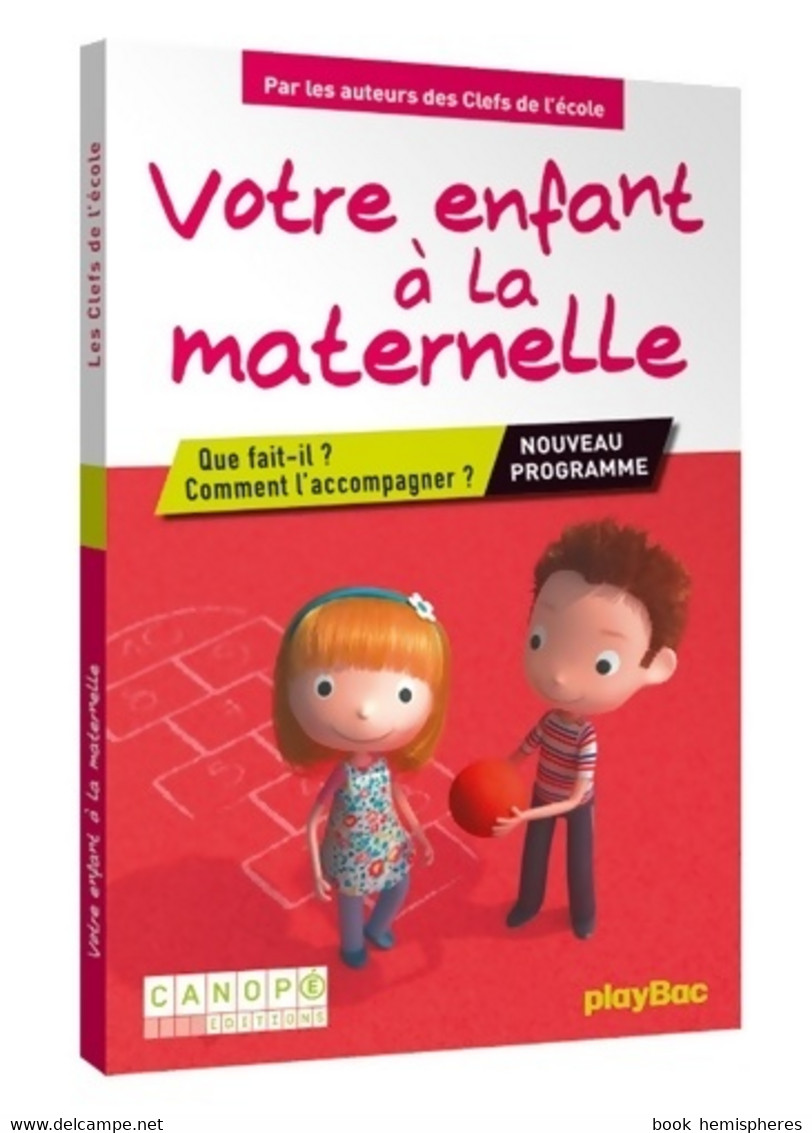 Votre Enfant à La Maternelle. Que Fait-il ? Comment L'accompagner ? De Collectif (2016) - 0-6 Ans