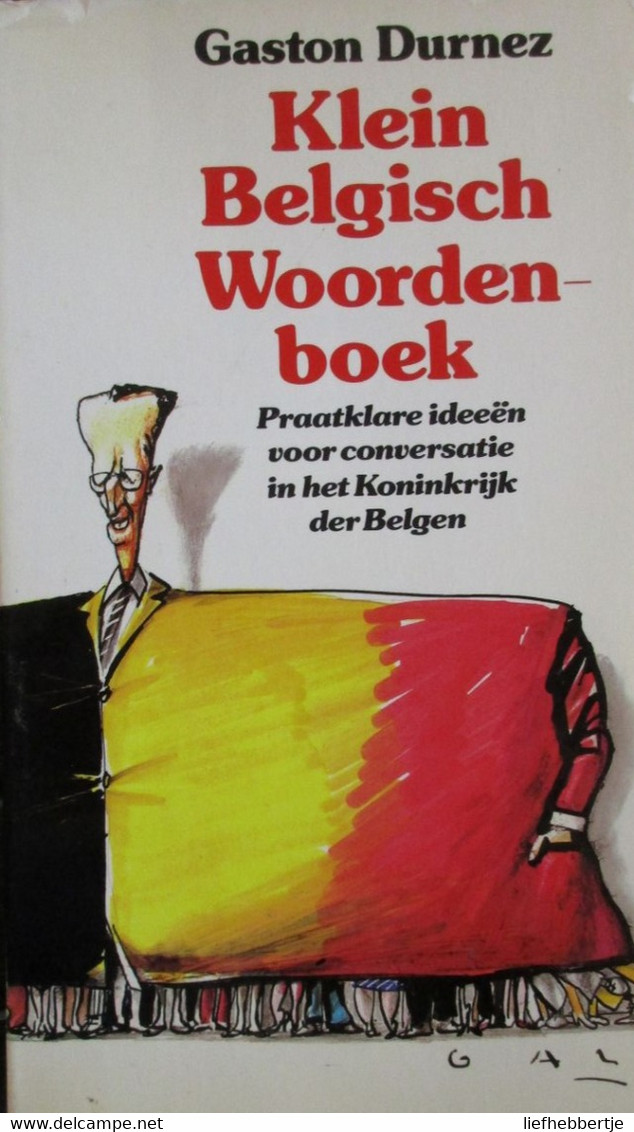 Klein Belgisch Woordenboek - Praatklare Ideeën Voor Conversatie In Het Koninkrijk Der Belgen - G. Durnez - 1985 - Encyclopedia