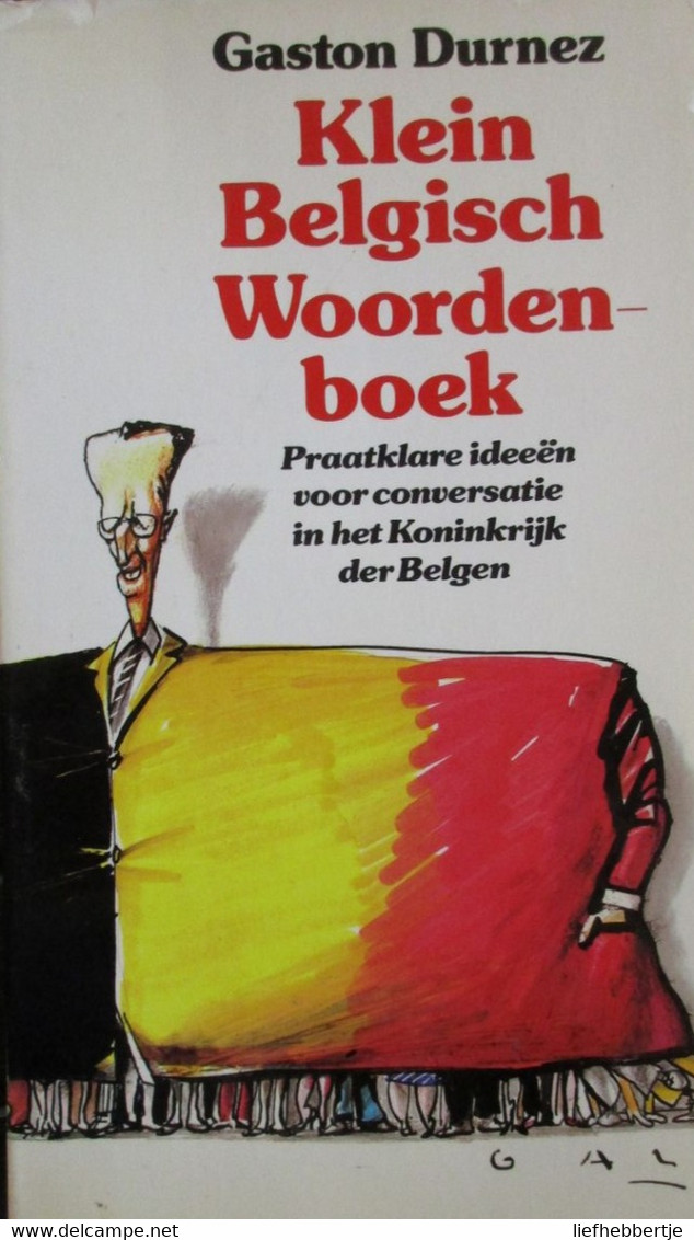 Klein Belgisch Woordenboek - Praatklare Ideeën Voor Conversatie In Het Koninkrijk Der Belgen - G. Durnez - 1985 - Enzyklopädien