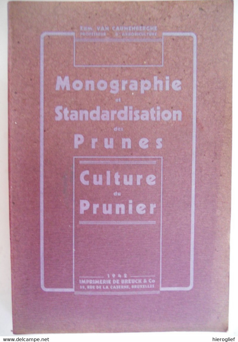 Monographie Et Stardardisation Des PRUNES - CULTURE De PRUNIER Par Edm. Van Cauwenberghe 1942 Vilvoorde - Nature