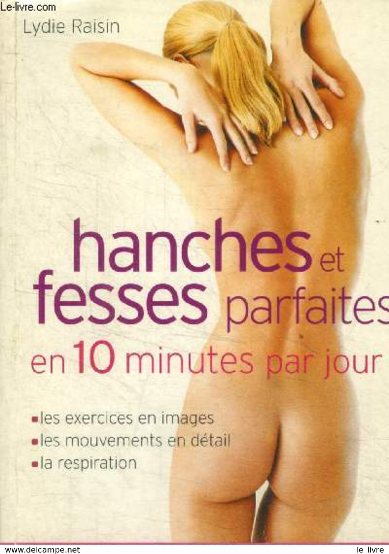 Hanches Et Fesses Parfaites En 10 Minutes Par Jour - Raisin Lydie - 2005 - Books