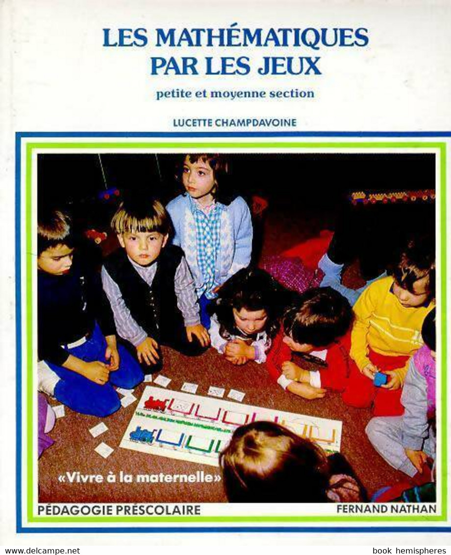 Les Mathématiques Par Les Jeux. Petite Et Moyenne Sections De Lucette Champdavoine (1991) - 0-6 Jahre