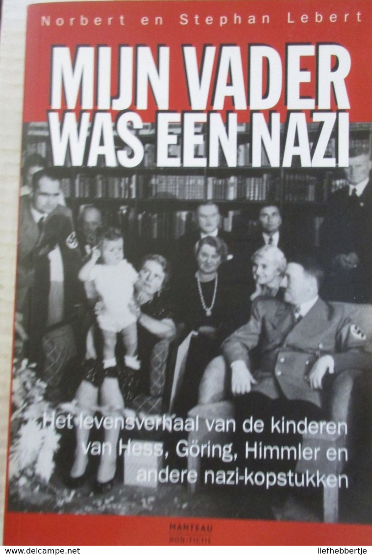 Mijn Vader Was Een Nazi - Het Levensverhaal Van De Kinderen Van Hess, Göring, Himmler En Andere Nazi-kopstukken - Oorlog 1939-45