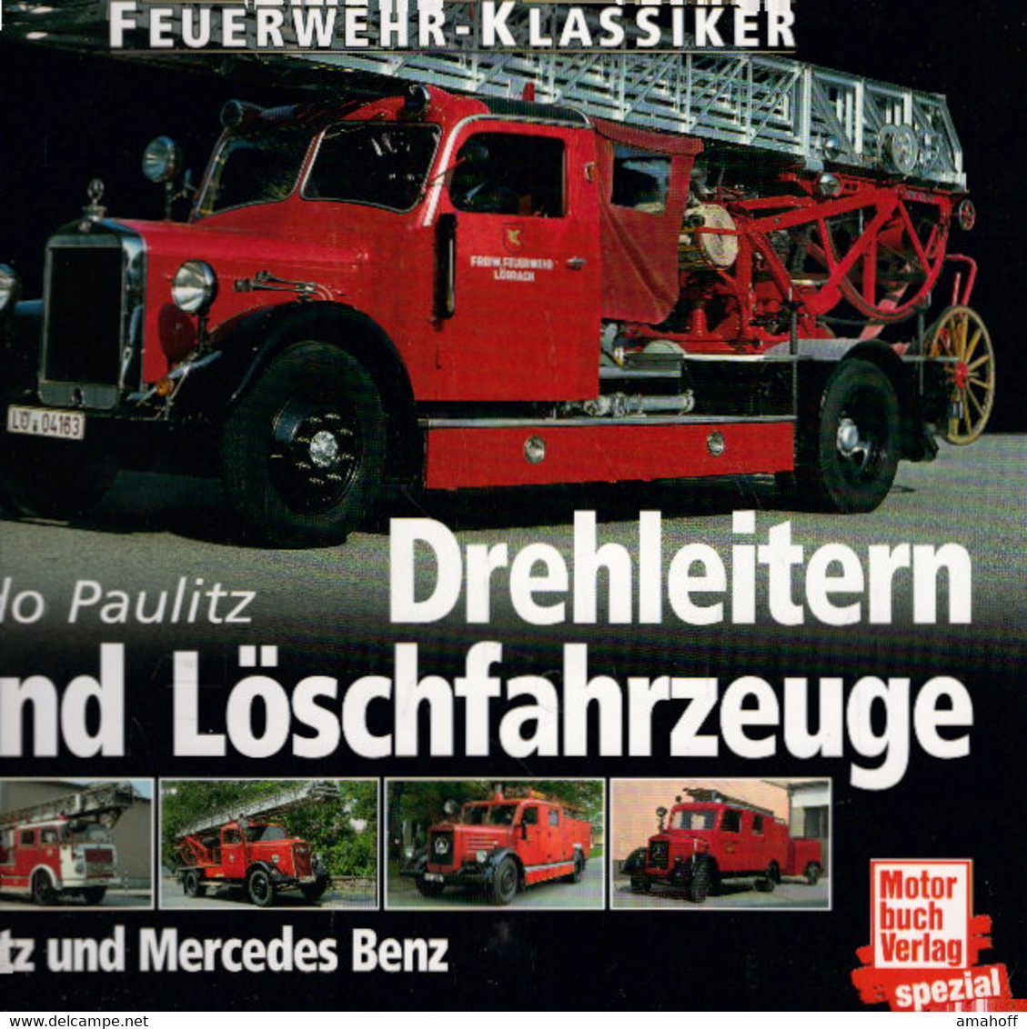 Feuerwehr-Klassiker, Drehleitern Und Löschfahrzeuge: Drehleitern Und Löschfahrzeuge Magirus, Metz, Mercedes-Be - Techniek
