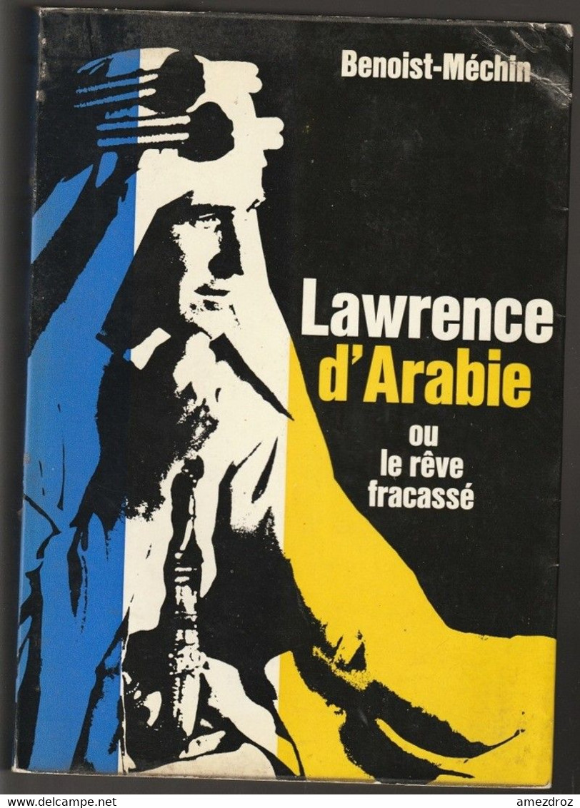 Benoist-Méchin Lawrence D'Arabie Où Le Rêve Fracassé (14A) - Français