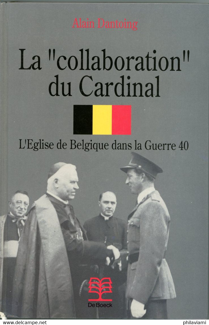 La "collaboration" Du Cardinal. L'Eglise De Belgique Dans La Guerre 40 Dantoing Alain  Ed DeBoeck - Guerra 1939-45