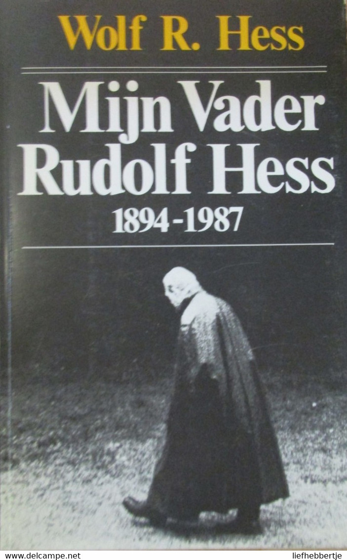 Mijn Vader Rudolf Hess 1894-1987 - Door Wolf Hess - 1987 - Guerra 1939-45