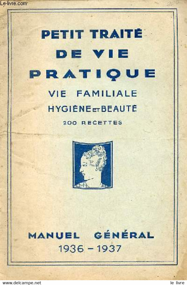 Petit Traité De Vie Pratique Vie Familiale Hygiène Et Beauté 200 Recettes - Manuel Général 1936-1937. - Collectif - 1936 - Libri