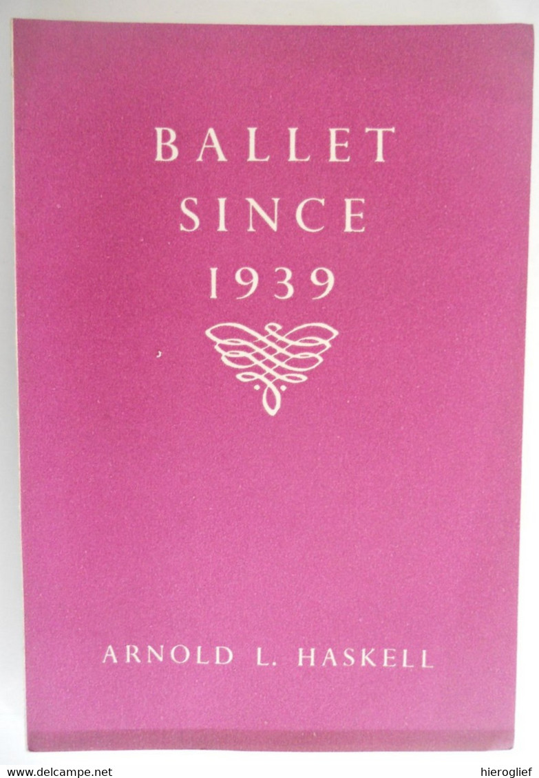 BALLET Since 1939 By Arnold L. Haskell Sadlers Wells Productions Companies Nationalism / New York The British Council - Schone Kunsten