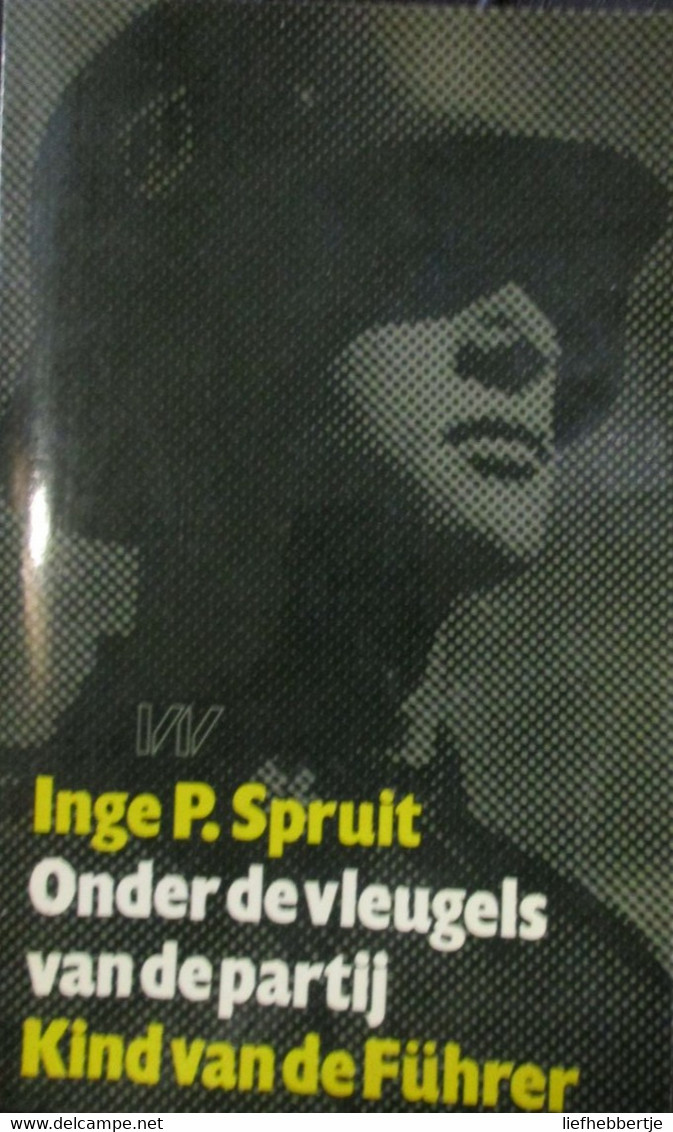 Onder De Vleugels Van De Partij - Kind Van De Führer - Door I. Spruit - 1983 - Oorlog 1939-45