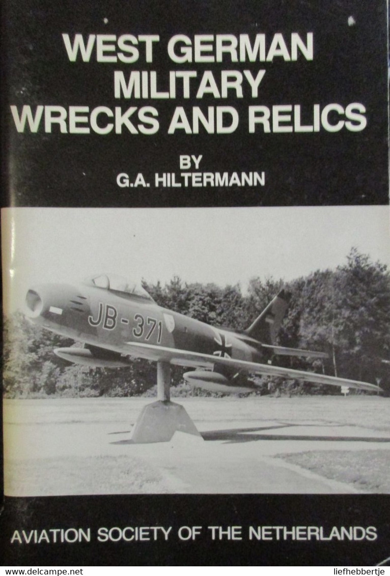 West German Military Wrecks And Relics - Aviation Society Of The Netherlands - By G. Hiltermann -1983 - Véhicules