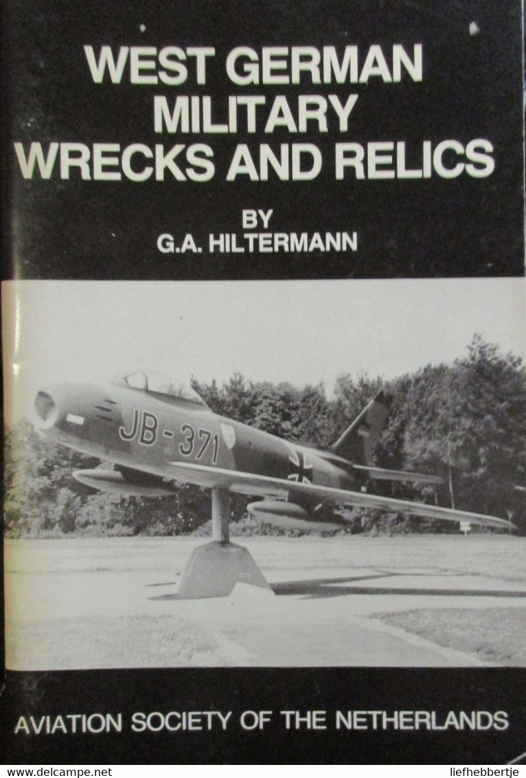 West German Military Wrecks And Relics - Aviation Society Of The Netherlands - By G. Hiltermann -1983 - Veicoli