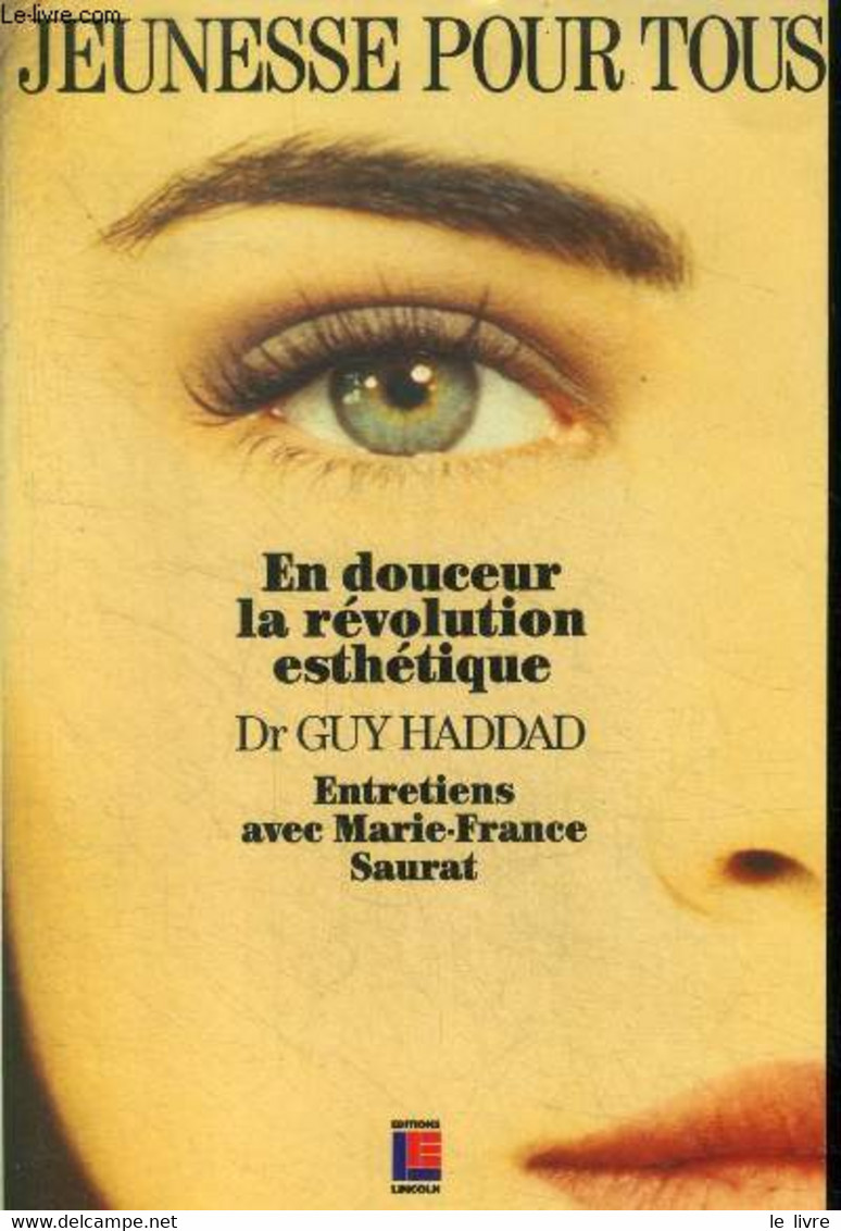 Jeunesse Pour Tous. En Douceur La Révolution Esthétique. Entretiens Avec Marie-France Saurat - Haddad Guy (Dr) - 1993 - Bücher