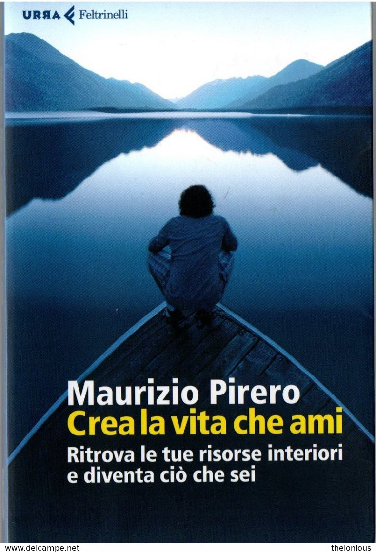 # Maurizio Pirero - Crea La Vita Che Ami - Ritrova Le Tue Risorse Interiori E Diventa Ciò Che Sei - Médecine, Psychologie