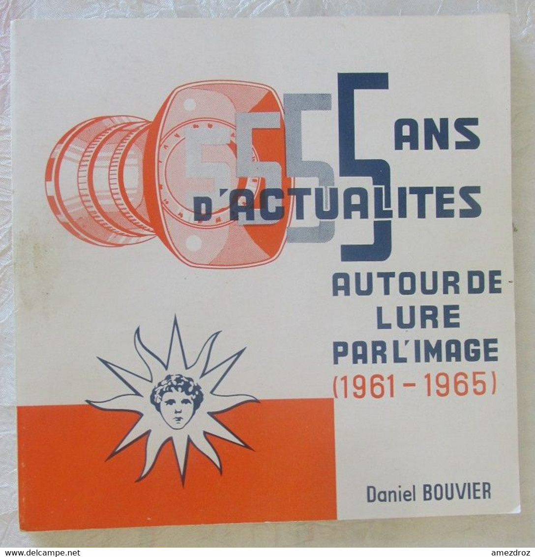 5 Ans D'actualités Autours De Lure Par L'image (1961-1965) - Daniel Bouvier - Franche-Comté