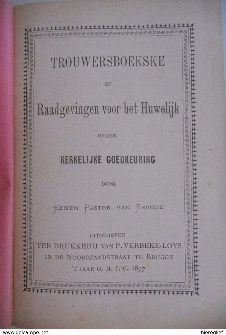 TROUWERSBOEKSKE Of RAADGEVINGEN VOOR HET HUWELIJK Onder Kerkelijke Goedkeuring 1897 BRUGGE VERBEKE LOYS - Antique