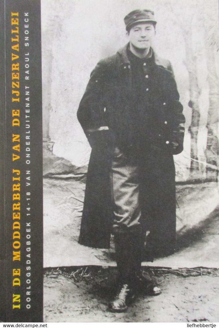 In De Modderbrij Van De Ijzervallei - Oorlogsdagboek Raoul Snoeck - Vert. Door A. Ghysel - 1998 - Oorlog 1914-1918 - War 1914-18