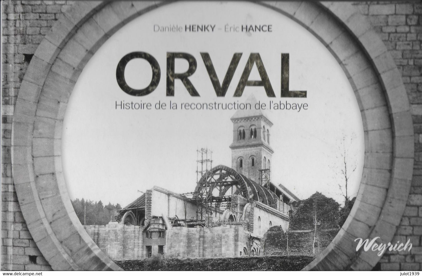ORVAL ..-- HISTOIRE De La RECONSTRUCTION De L' ABBAYE . 214 Pages . Très Nombreuses PHOTOS . - Florenville
