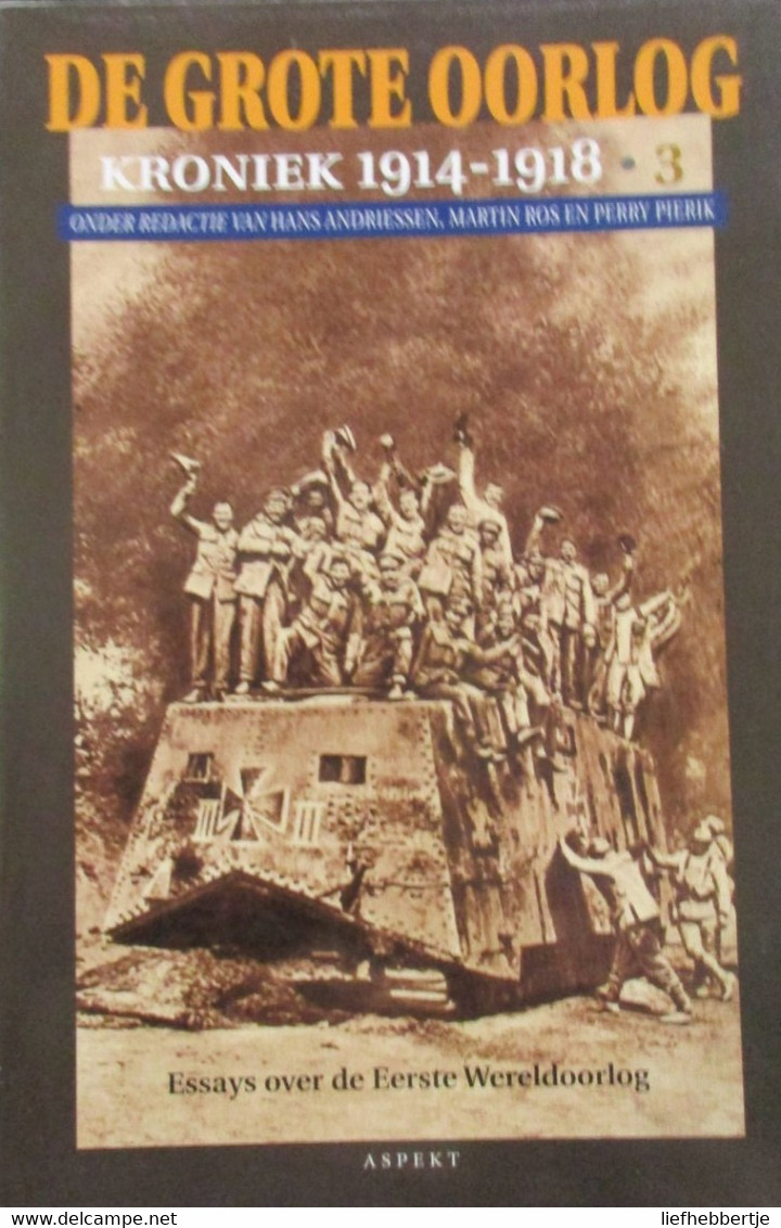 De Grote Oorlog - Kroniek 1914-1918 - Red. H. Andriessen, M. Ros En P. Pierik - Essay Over De Eerste Wereldoorlog - 2003 - Weltkrieg 1914-18